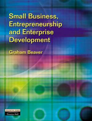 Small Business, Entrepreneurship and Enterprise Development de Graham Beaver