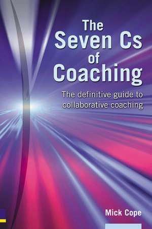 Cope, M: The Seven Cs of Coaching de Mick Cope