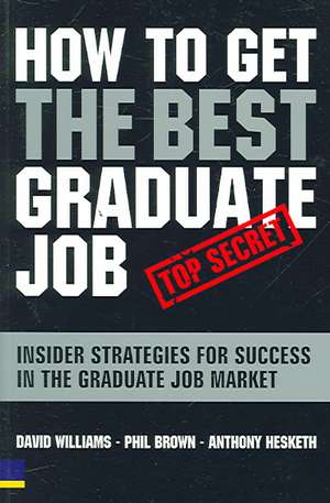 How to Get the Best Graduate Job: Secret Insider Strategies for Success in the Graduate Job Market de Dr. David Williams