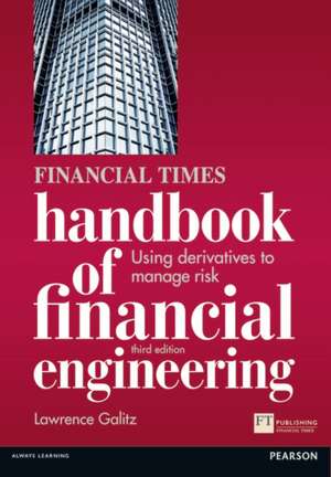 Financial Times Handbook of Financial Engineering: Using Derivatives to Manage Risk de Lawrence. Galitz