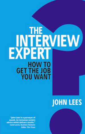 The Interview Expert: Get the Job You Want de Lees