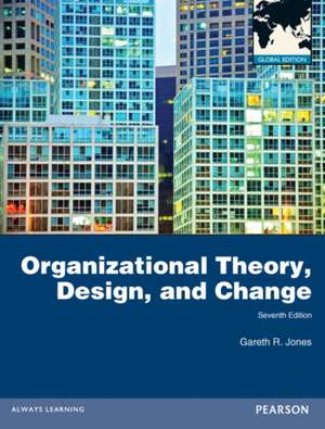 Organizational Theory, Design, and Change, Global Edition de Gareth Jones