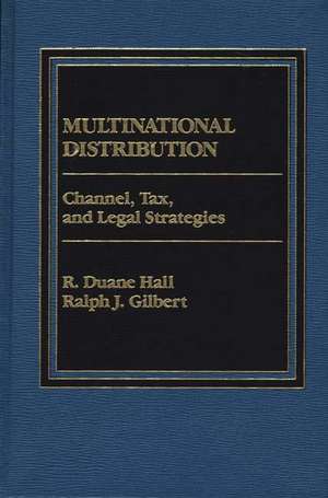 Multinational Distribution: Channel, Tax and Legal Strategies de R. Duane Hall