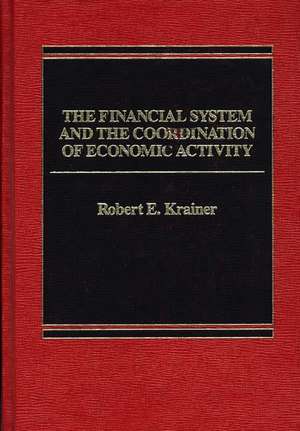 The Financial System and the Coordination of Economic Activity de Robert E. Krainer