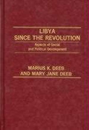 Libya Since the Revolution de Marius K. Deeb