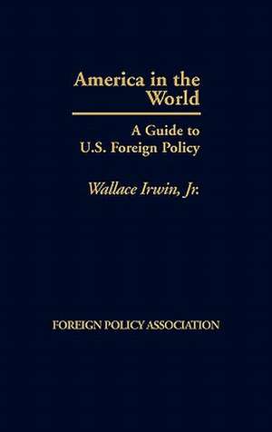 America in the World: A Short Guide to Foreign Policy de Wallace Irwin