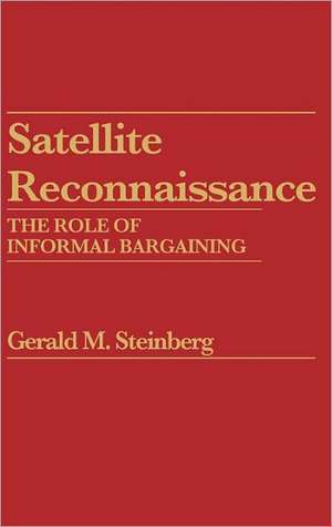 Satellite Reconnaissance: The Role of Informal Bargaining de Gerald M. Steinberg