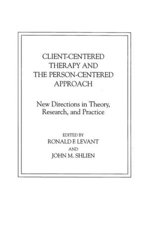 Client-Centered Therapy and the Person-Centered Approach de Ronald Levant