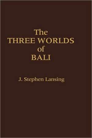 The Three Worlds of Bali de John Stephen Lansing