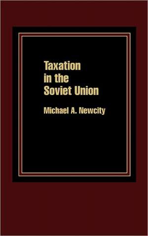 Taxation in the Soviet Union de Michael Newcity