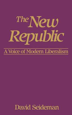 The New Republic: A Voice of Modern Liberalism de David Seideman