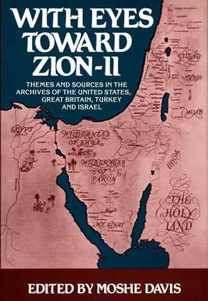 With Eyes Toward Zion--II: Themes and Sources in the Archives of the United States, Great Britain, Turkey and Israel de Moshe Davis