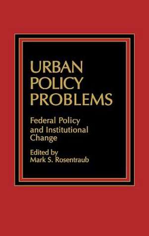 Urban Policy Problems: Federal Policy and Institutional Change de Mark S. Rosentraub