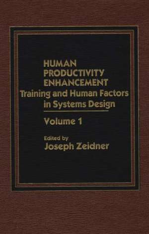 Human Productivity Enhancement: Training and Human Factors in Systems Design, Volume I de Joseph Zeider