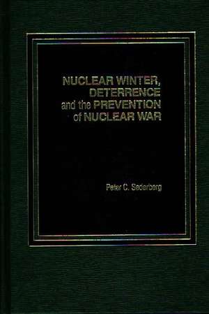 Nuclear Winter, Deterrence, and the Prevention of Nuclear War de Peter C. Sederberg