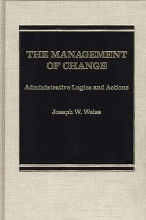 The Management of Change: Administrative Logistics and Actions de Joseph W. Weiss