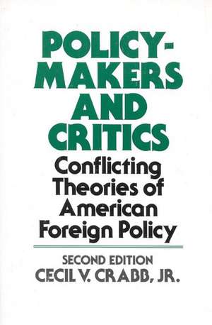 Policy Makers and Critics: Conflicting Theories of American Foreign Policy; Second Edition de Cecil Van Meter Crabb