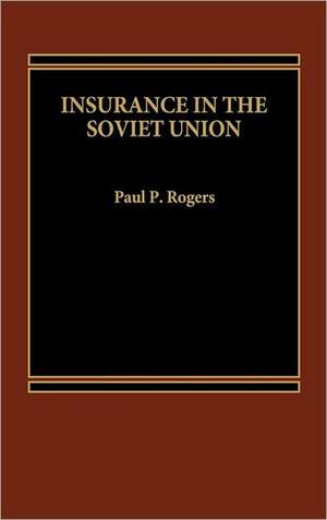 Insurance in the Soviet Union de Paul P. Rogers