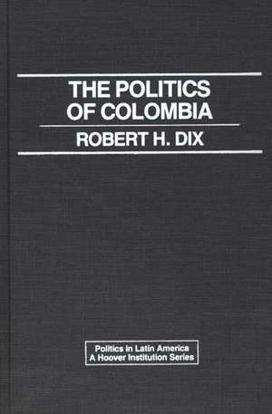 The Politics of Colombia. de Robert H. Dix