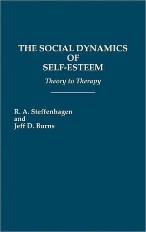 The Social Dynamics of Self-Esteem: Theory to Therapy de R. A. Steffenhagen