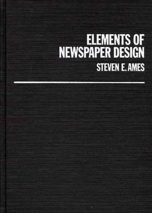 Elements of Newspaper Design de Steven E. Ames