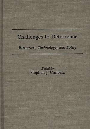 Challenges to Deterrence: Resources, Technology, and Policy de Stephen J. Professor Cimbala