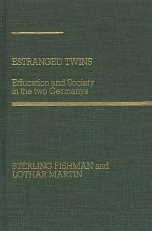 Estranged Twins: Education and Society in the Two Germanys de Sterling Fishman