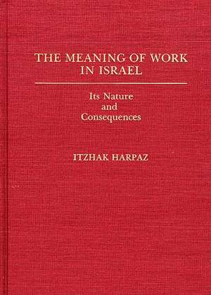 The Meaning of Work in Israel: Its Nature and Consequences de Itzhak Harpaz