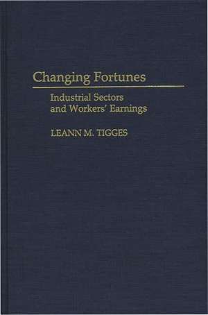 Changing Fortunes: Industrial Sectors and Workers' Earnings de Leann Tigges