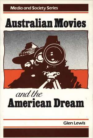 Australian Movies and the American Dream de Glen Lewis