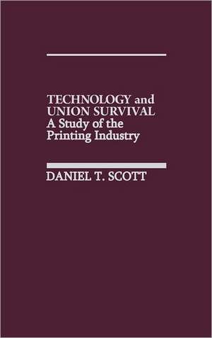 Technology and Union Survival: A Study of the Printing Industry de D. T. Scott