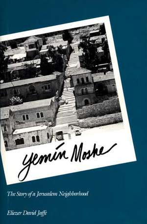 Yemin Moshe: The Story of a Jerusalem Neighborhood de Eliezer D Jaffe