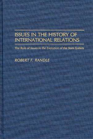 Issues in the History of International Relations: The Role of Issues in the Evolution of the State System de Robert F. Randle