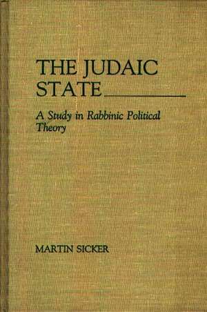 The Judaic State: A Study in Rabbinic Political Theory de Martin Sicker