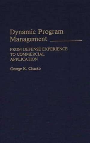 Dynamic Program Management: From Defense Experience to Commercial Application de George Kuttickal Chacko