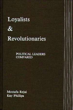 Loyalists and Revolutionaries: Political Leaders Compared de M. Rejai