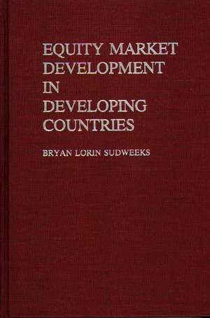 Equity Market Development in Developing Countries de Bryan L. Sudweeks