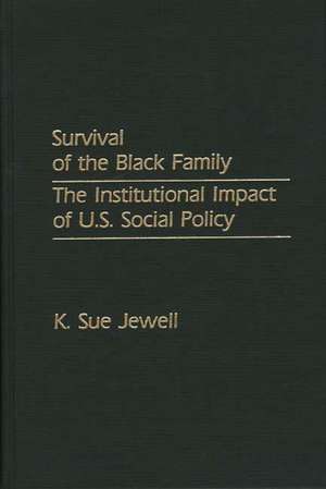 Survival of the Black Family: The Institutional Impact of U.S. Social Policy de Karen S. Jewell