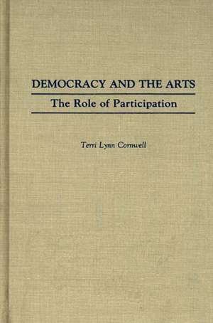 Democracy and the Arts: The Role of Participation de Terri Lynn Cornwell