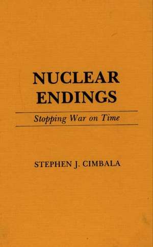 Nuclear Endings: Stopping War on Time de Stephen J. Professor Cimbala