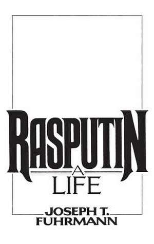 Rasputin: A Life de Joseph T. Fuhrman