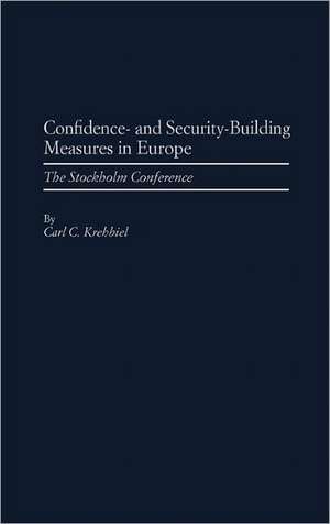 Confidence- And Security-Building Measures in Europe: The Stokholm Conference de Carl C. Krehbiel