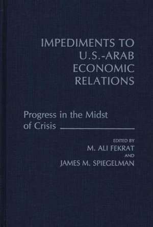 Impediments to Us-Arab Economic Relations: Progress in the Midst of Crisis de J. M. Spiegelman