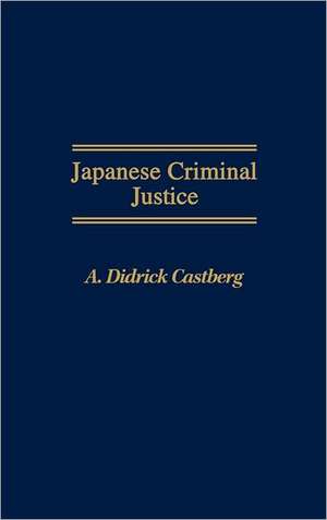 Japanese Criminal Justice de A Didric Castberg