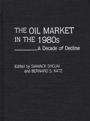 The Oil Market in the 1980s: A Decade of Decline de Siamack Shojai