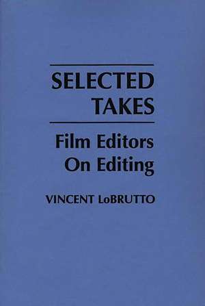 Selected Takes: Film Editors on Editing de Vincent LoBrutto