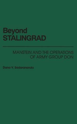 Beyond Stalingrad: Manstein and the Operations of Army Group Don de Dana V. Sadarananda