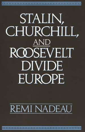 Stalin, Churchill, and Roosevelt Divide Europe de Remi Nadeau