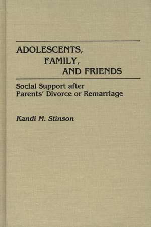 Adolescents, Family, and Friends: Social Support after Parents' Divorce or Remarriage de Kandi M. Stinson