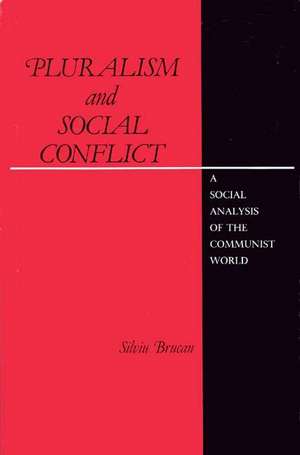 Pluralism and Social Conflict: A Social Analysis of the Communist World de Silviu Brucan